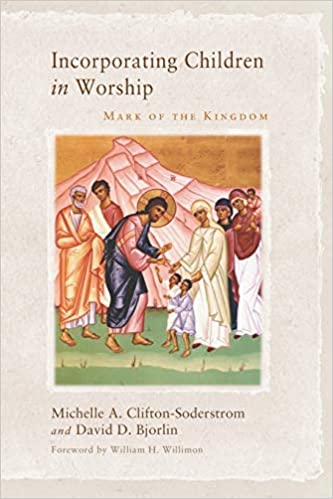 Incorporating Children in Worship: Mark of the Kingdom.